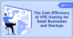 The Cost-Efficiency of VPS Hosting for Small Businesses and Startups